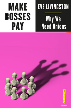 Make Bosses Pay: Why We Need Unions - Eve Livingston (Used)