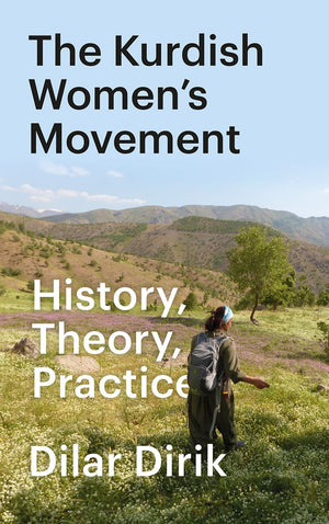 The Kurdish Women's Movement History, Theory, Practice - Dilar Dirik