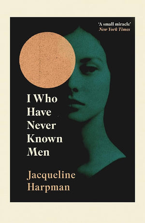 I Who Have Never Known Men - Jaqueline Harpman