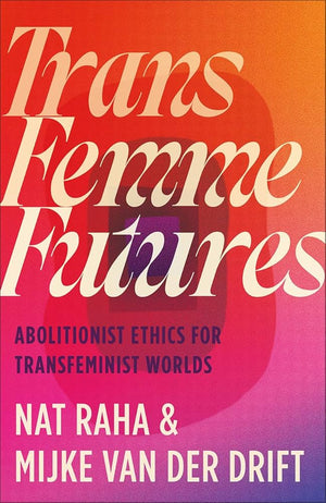 Trans Femme Futures - Nat Raha