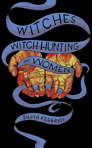 Witches, Witch-Hunting, and Women - Silvia Federici