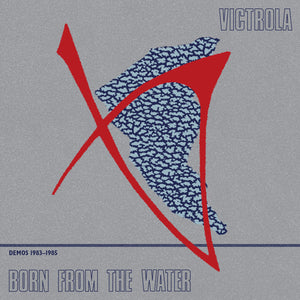 Victrola ‎– Born From The Water (Demos 1983-1985)